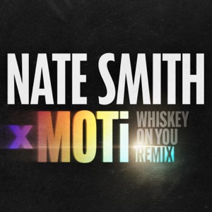 Nate Smith & MOTi - Whiskey On You (MOTi Remix) - 排舞 音樂
