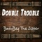 Double Trouble - BodyBag Tha Zipper lyrics