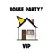 House Partyy VIP - Birthdayy Partyy lyrics