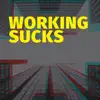 Working Sucks (feat. JFD) - Single album lyrics, reviews, download