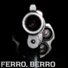 Ferro, Berro (feat. Primo D & G-Pac) - Single album lyrics, reviews, download