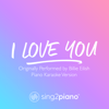 I Love You (Originally Performed by Billie Eilish) [Piano Karaoke Version] - Sing2Piano