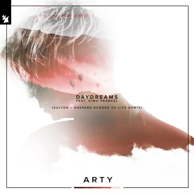 Daydreams (Sultan + Shepard Echoes of Life Remix) [feat. Cimo Fränkel] [Remixes] - Single - Arty