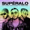 Supéralo (feat. Subelo NEO) - Lyanno, Rauw Alejandro & Cauty lyrics