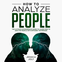 Jessica Joly - How to Analyze People: The Ultimate Intermediate Guide to Learn How to Analyze People with Efficient Techniques (Unabridged) artwork