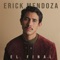 El Final - Erick Mendoza lyrics