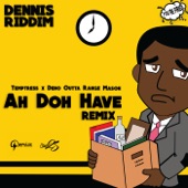 Ah Doh Have: Dennis Riddim (Remix) artwork