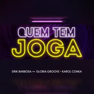 Quem Tem Joga (feat. Gloria Groove & Karol Conka) - Single by Drik Barbosa album reviews, ratings, credits