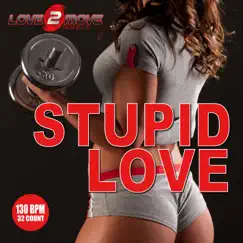 Stupid Love (Workout Mix 130BPM) Song Lyrics
