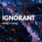 Ignorant - Yung Titans lyrics