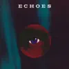 ECHOES (feat. Universal, Dxvndre & Christian Joseph ) - Single album lyrics, reviews, download