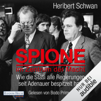 Heribert Schwan - Spione im Zentrum der Macht: Wie die Stasi alle Regierungen seit Adenauer bespitzelt hat artwork