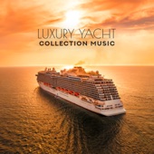 Luxury Yacht Collection Music: Essential Chill for Tropical Relaxation, Summer Session, Wonderful Lounge Mix artwork