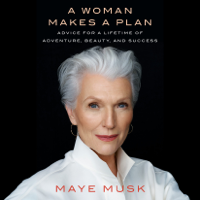 Maye Musk - A Woman Makes a Plan: Advice for a Lifetime of Adventure, Beauty, and Success (Unabridged) artwork