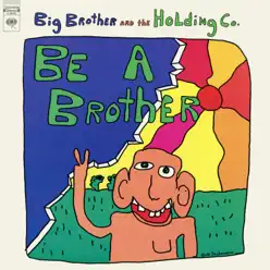 Be a Brother - Big Brother and The Holding Company