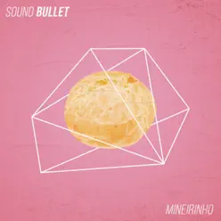 Mineirinho - Single - Sound Bullet Mineirinho - Single - Sound Bullet