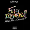Fully Ignored (feat. Face, Footsie & President T) - Single album lyrics, reviews, download