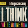 Billie Joe Armstrong - I Think We're Alone Now