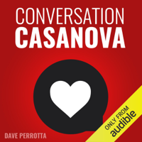 Dave Perrotta - Conversation Casanova: How to Effortlessly Start Conversations and Flirt Like a Pro (Unabridged) artwork