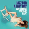 Jazz for a Lazy Day (Jazz Lounge Vintage Cafe')