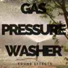 Gas Pressure Washer Sound Effects - Single album lyrics, reviews, download