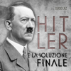 Hitler e la Soluzione Finale - Guido Erz