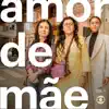 Amor de Mãe, Vol. 1 (Trilha Sonora da Novela) album lyrics, reviews, download