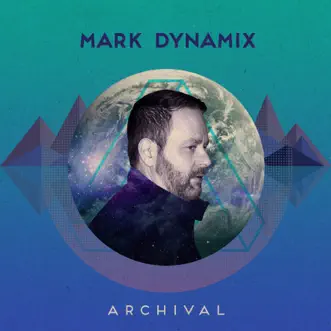 Archival: Opening the Vaults by Mark Dynamix album reviews, ratings, credits