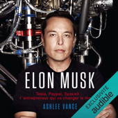 Elon Musk. Tesla, PayPal, SpaceX - l'entrepreneur qui va changer le monde - Ashlee Vance