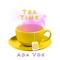 Tea Time (feat. Chi.Bro) - Ada Vox lyrics