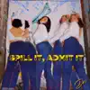 Spill It, Admit It - Single album lyrics, reviews, download