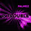 Stream & download P. Trouble - EP