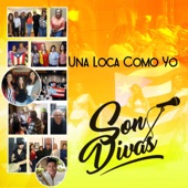 Son Divas - Una Loca Como Yo