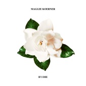 Maggie Koerner - If I Die