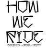 How We Ride (feat. Jrad & Tripp) - Single album lyrics, reviews, download