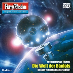 Die Welt der Báalols - Perry Rhodan - Erstauflage 3043 (Ungekürzt)