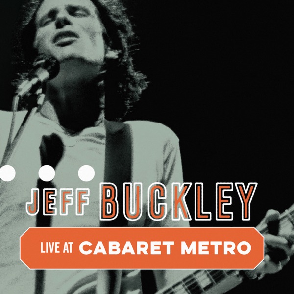Live at Cabaret Metro (Chicago, IL, May 13, 1995) - Jeff Buckley