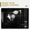 Make Your Glory Known - Single album lyrics, reviews, download