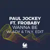 Stream & download Wanna Be (Wlady & T.N.Y. Edit) [feat. Frobaby] - Single