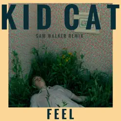 Feel (Sam Walker Remix) - Single - Kid Cat Feel (Sam Walker Remix) - Single - Kid Cat