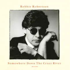 Somewhere Down The Crazy River (Remix) - Single by Robbie Robertson album reviews, ratings, credits