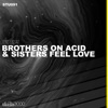 Brothers on Acid & Sisters Feel Love - Single
