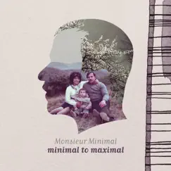 Minimal to Maximal (Digital Edition) by Monsieur Minimal album reviews, ratings, credits