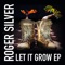 Let It Grow - Roger Silver lyrics