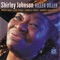 It Hurts Me Too - Shirley Johnson lyrics