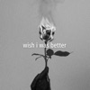 Kina ft. Yaeow - Wish I Was Better