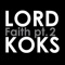 Faith, Pt. 2 - Lord Koks lyrics