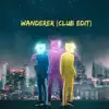 Wanderer (Club Edit) - Single album lyrics, reviews, download