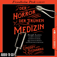 Lindsey Fitzharris - Der Horror der frühen Medizin - Joseph Listers Kampf gegen Kurpfuscher, Quacksalber & Knochenklempner (Ungekürzt) artwork