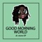 Good Morning World! - Tre Watson lyrics